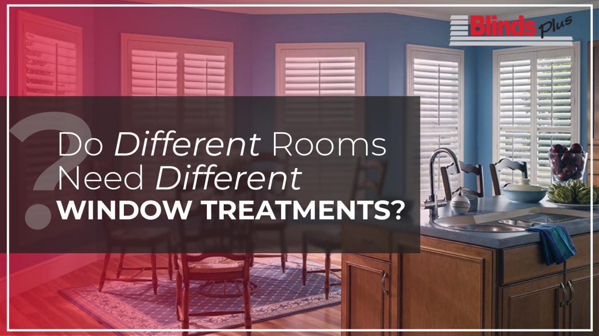 A kitchen with white shutters in the background with text that reads "Do Different Rooms Need Different Window Treatments?"